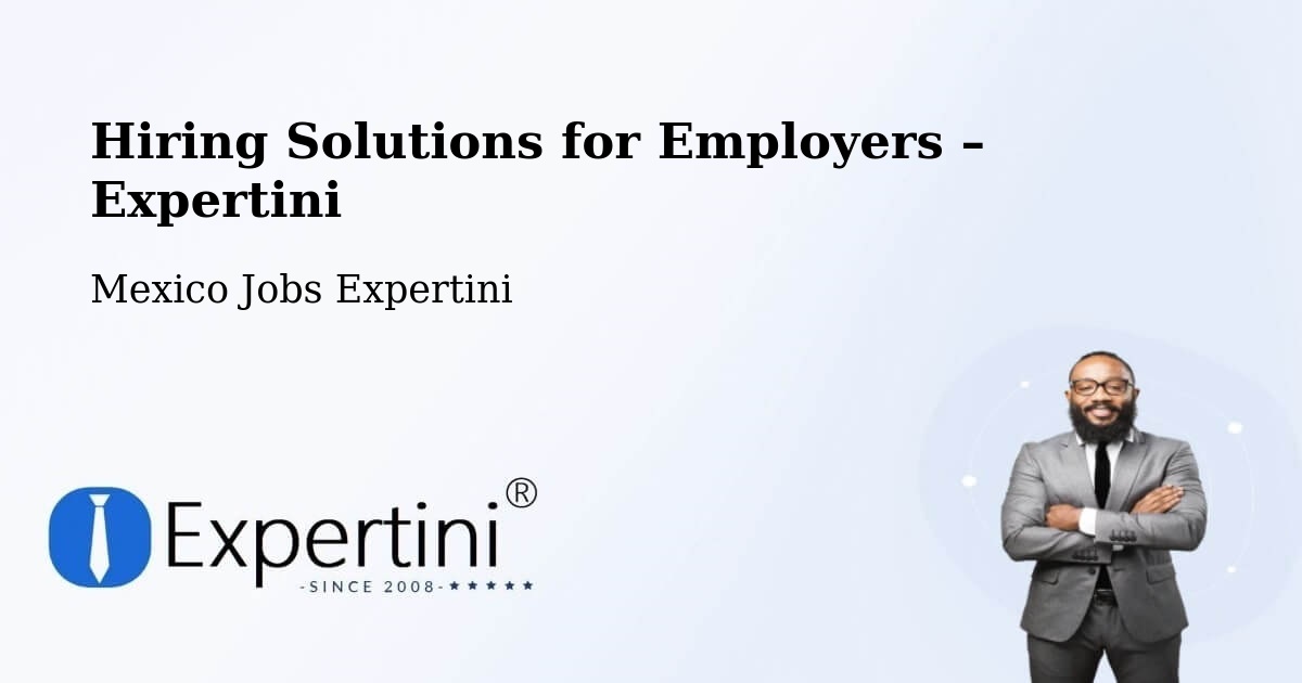 Hiring Solutions for Employers in Molas - Molas, Mexico Jobs Expertini